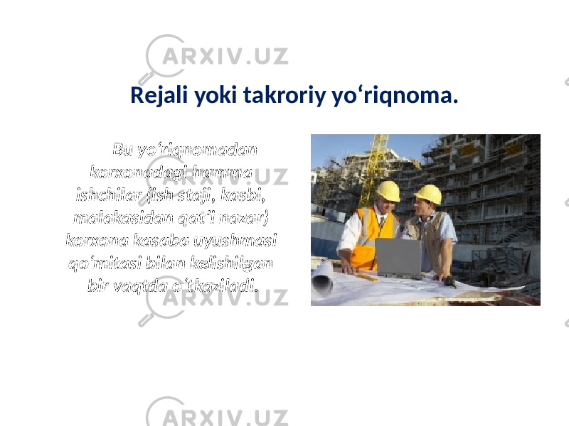 Rejali yoki takroriy yo‘riqnoma. Bu yo‘riqnomadan korxonadagi hamma ishchilar (ish staji, kasbi, malakasidan qat’i nazar) korxona kasaba uyushmasi qo‘mitasi bilan kelishilgan bir vaqtda o‘tkaziladi. 