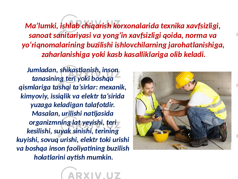 Ma’lumki, ishlab chiqarish korxonalarida texnika xavfsizligi, sanoat sanitariyasi va yong‘in xavfsizligi qoida, norma va yo‘riqnomalarining buzilishi ishlovchilarning jarohatlanishiga, zaharlanishiga yoki kasb kasalliklariga olib keladi. Jumladan, shikastlanish, inson tanasining teri yoki boshqa qismlariga tashqi ta’sirlar: mexanik, kimyoviy, issiqlik va elektr ta’sirida yuzaga keladigan talafotdir. Masalan, urilishi natijasida organizmning lat yeyishi, teri kesilishi, suyak sinishi, terining kuyishi, sovuq urishi, elektr toki urishi va boshqa inson faoliyatining buzilish holatlarini aytish mumkin. 