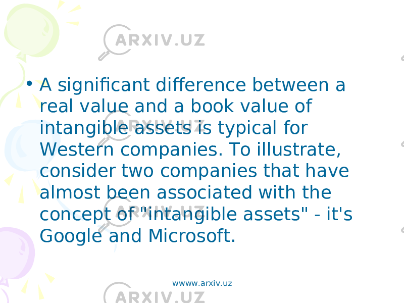 • A significant difference between a real value and a book value of intangible assets is typical for Western companies. To illustrate, consider two companies that have almost been associated with the concept of &#34;intangible assets&#34; - it&#39;s Google and Microsoft. wwww.arxiv.uz 