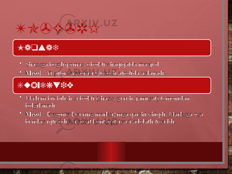 TO&#39;G&#39;RI Maqsad • Shaxsga bog&#39;liq emas, ob&#39;ektiv haqiqatda mavjud • Misol : Yupiter sayyorasi Quyosh atrofida aylanadi. Subyektiv • Ma&#39;lum bir bilish sub&#39;ekti (shaxs, guruh, jamiyat) tomonidan belgilanadi. • Misol : Evgeniy Dyuring marksizmga qarshi chiqdi, Marksga esa bunday iqtisodiy siyosat kontseptsiyasi adolatli tuyuldi. 