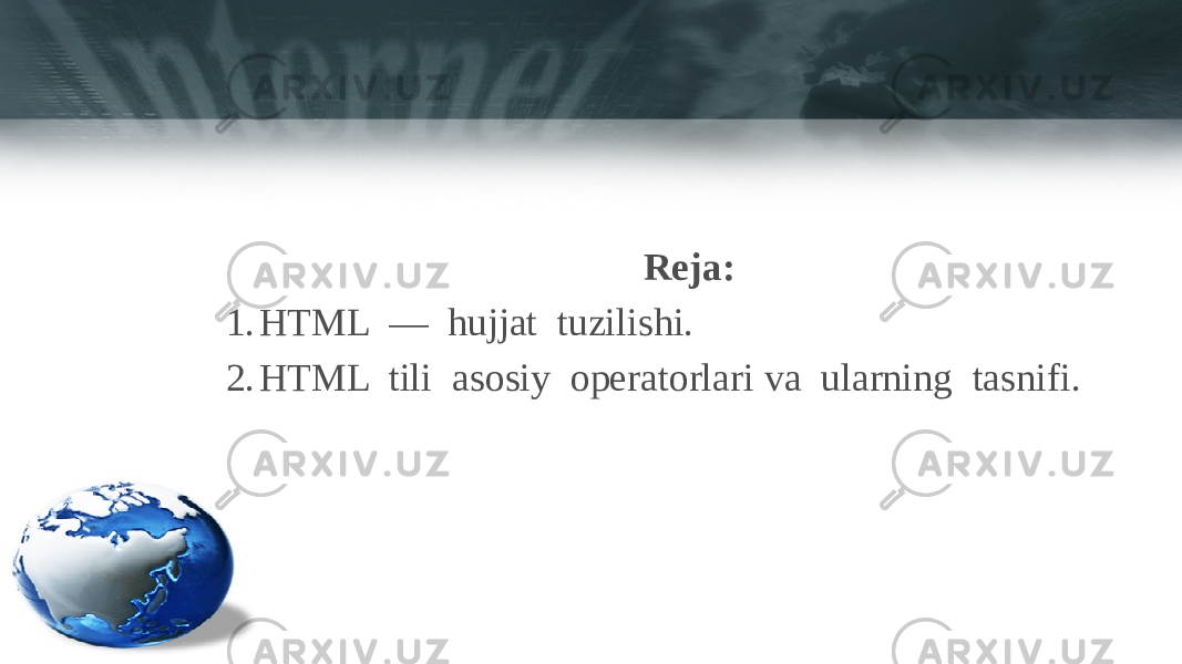 Reja: 1. HTML — hujjat tuzilishi. 2. HTML tili asosiy operatorlari va ularning tasnifi. 