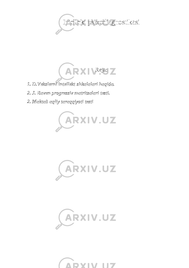 Intellekt psixodiagnostikasi Reja: 1. D.Vekslerni intellekt shkalalari haqida. 2 . J. Raven progressiv matritsalari testi. 2 . M aktab a qliy taraqqiyoti testi 