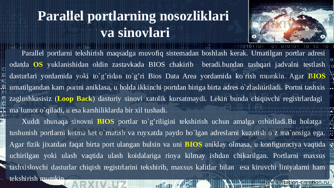 Parallel portlarning nosozliklari va sinovlari Parallel portlarni tekshirish maqsadga muvofiq sistemadan boshlash kerak. Urnatilgan portlar adresi odatda OS yuklanishidan oldin zastavkada BIOS chakirib beradi.bundan tashqari jadvalni testlash dasturlari yordamida yoki to`g’ridan to`g’ri Bios Data Area yordamida ko`rish mumkin. Agar BIOS urnatilgandan kam portni aniklasa, u holda ikkinchi portdan biriga birta adres o`zlashtiriladi. Portni tashxis zaglushkasisiz ( Loop Back ) dasturiy sinovi xatolik kursatmaydi. Lekin bunda chiquvchi registrlardagi ma`lumot o`qiladi, u esa karshiliklarda bir xil tushadi. Xuddi shunaqa sinovni BIOS portlar to`g’riligini tekshirish uchun amalga oshiriladi.Bu holatga tushunish portlarni ketma ket o`rnatish va ruyxatda paydo bo`lgan adreslarni kuzatish o`z ma`nosiga ega. Agar fizik jixatdan faqat birta port ulangan bulsin va uni BIOS aniklay olmasa, u konfiguraciya vaqtida uchirilgan yoki ulash vaqtida ulash koidalariga rioya kilmay ishdan chikarilgan. Portlarni maxsus tashxislovchi dasturlar chiqish registrlarini tekshirib, maxsus kalitlar bilan esa kiruvchi liniyalarni ham tekshirish mumkin. 