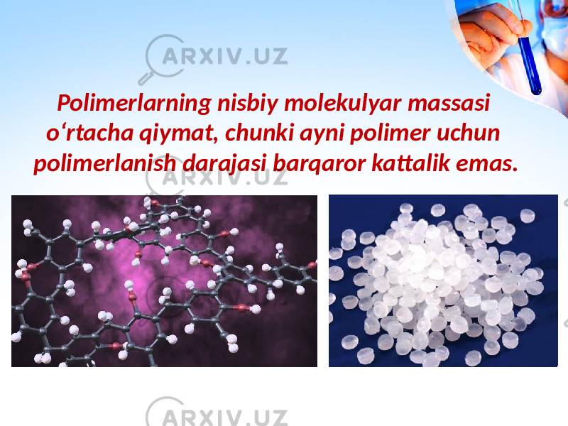 Polimerlarning nisbiy molekulyar massasi o‘rtacha qiymat, chunki ayni polimer uchun polimerlanish darajasi barqaror kattalik emas. 
