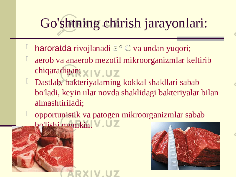 Go&#39;shtning chirish jarayonlari:  haroratda rivojlanadi 5 ° C va undan yuqori;  aerob va anaerob mezofil mikroorganizmlar keltirib chiqaradigan;  Dastlab, bakteriyalarning kokkal shakllari sabab bo&#39;ladi, keyin ular novda shaklidagi bakteriyalar bilan almashtiriladi;  opportunistik va patogen mikroorganizmlar sabab bo&#39;lishi mumkin. 