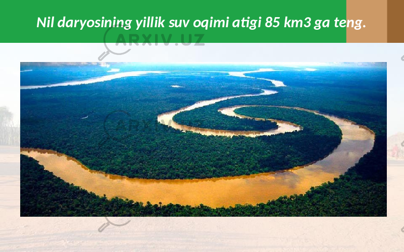 Nil daryosining yillik suv oqimi atigi 85 km3 ga teng. 
