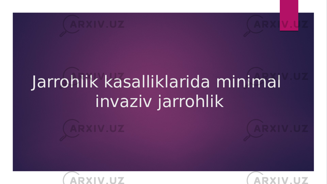 Jarrohlik kasalliklarida minimal invaziv jarrohlik 