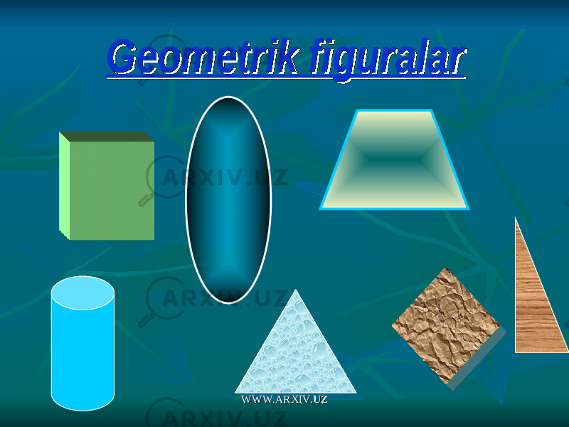 Geometrik figuralarGeometrik figuralar WWW.ARXIV.UZWWW.ARXIV.UZ 