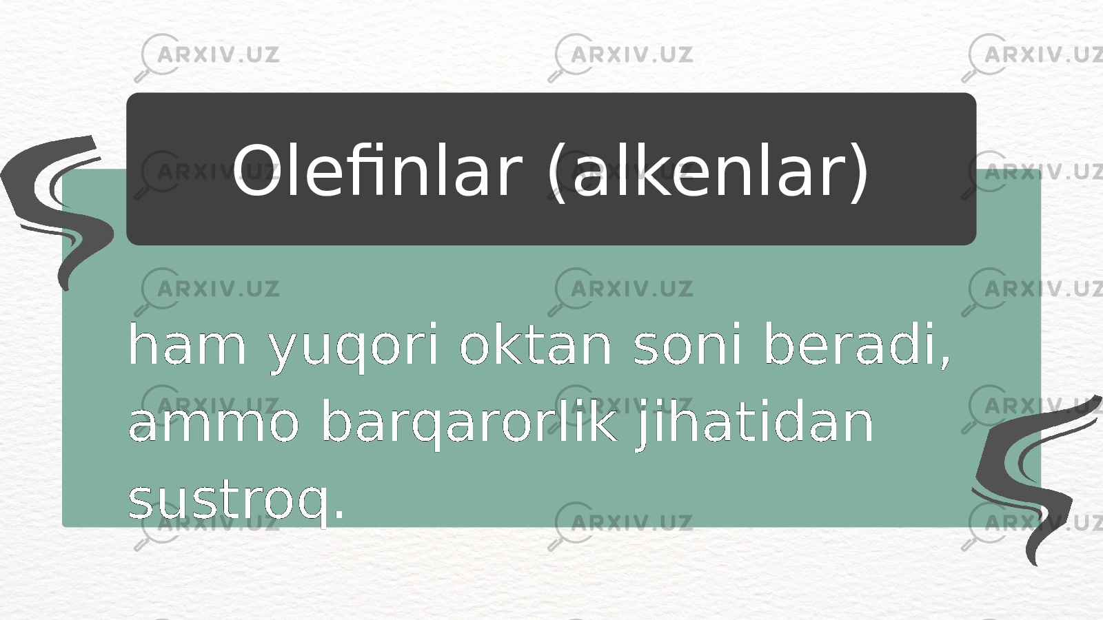 ham yuqori oktan soni beradi, ammo barqarorlik jihatidan sustroq. Olefinlar (alkenlar) 