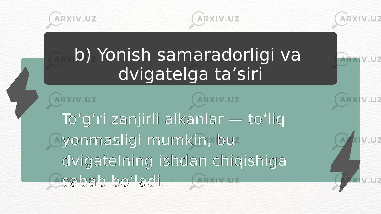 To‘g‘ri zanjirli alkanlar — to‘liq yonmasligi mumkin, bu dvigatelning ishdan chiqishiga sabab bo‘ladi. b) Yonish samaradorligi va dvigatelga ta’siri 