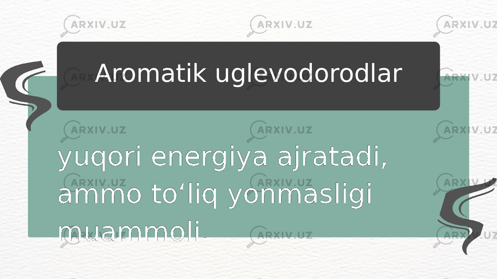 yuqori energiya ajratadi, ammo to‘liq yonmasligi muammoli. Aromatik uglevodorodlar 