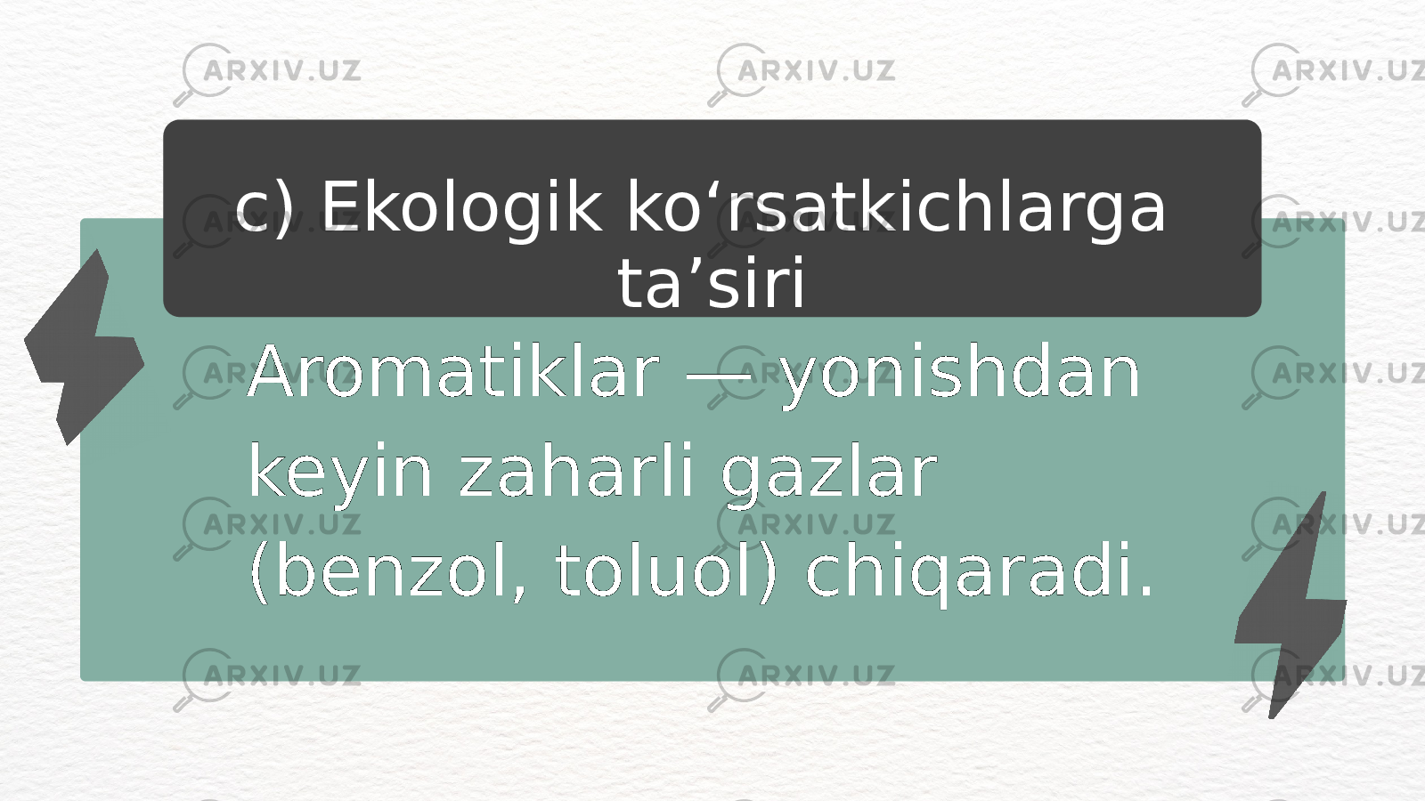 Aromatiklar — yonishdan keyin zaharli gazlar (benzol, toluol) chiqaradi.c) Ekologik ko‘rsatkichlarga ta’siri 