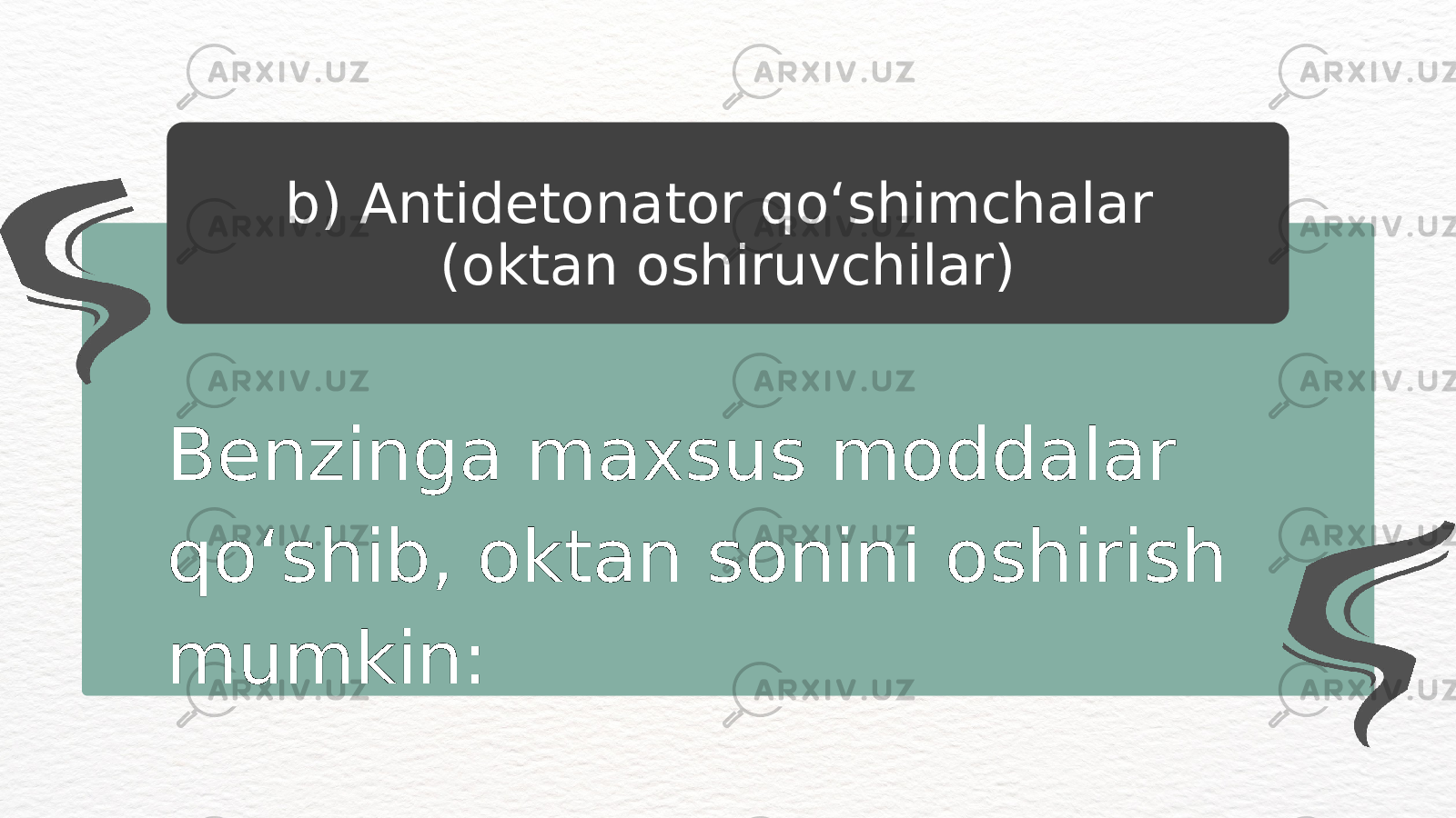 Benzinga maxsus moddalar qo‘shib, oktan sonini oshirish mumkin: b) Antidetonator qo‘shimchalar (oktan oshiruvchilar) 