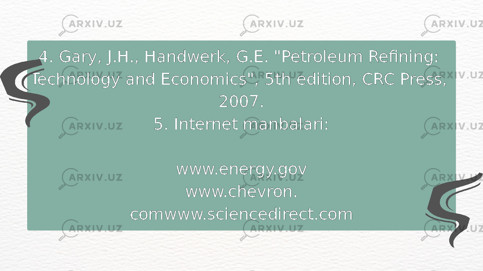 4. Gary, J.H., Handwerk, G.E. &#34;Petroleum Refining: Technology and Economics&#34;, 5th edition, CRC Press, 2007. 5. Internet manbalari: www.energy.gov www.chevron. comwww.sciencedirect.com 