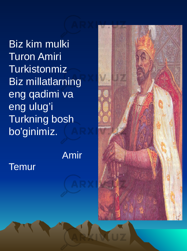 Biz kim mulki Turon Amiri Turkistonmiz Biz millatlarning eng qadimi va eng ulug’i Turkning bosh bo’ginimiz. Amir Temur 