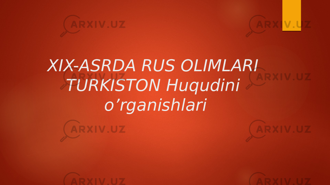 XIX-ASRDA RUS OLIMLARI TURKISTON Huqudini o’rganishlari 