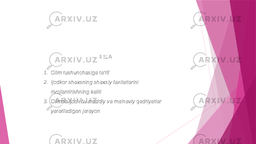 REJA: 1. Olim tushunchasiga ta’rif 2. Ijodkor shaxsning shaxsiy fazilatlarini rivojlantirishning kaliti 3. Olimda ijod -bu moddiy va ma&#39;naviy qadriyatlar yaratiladigan jarayon 