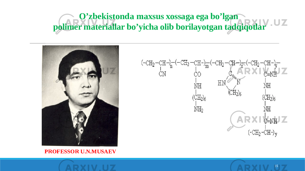 15O’zbekistonda m axsus xossaga ega bo’lgan polimer materiallar bo’yicha olib borilayotgan tadqiqotlar PROFESSOR U.N.MUSAEV 