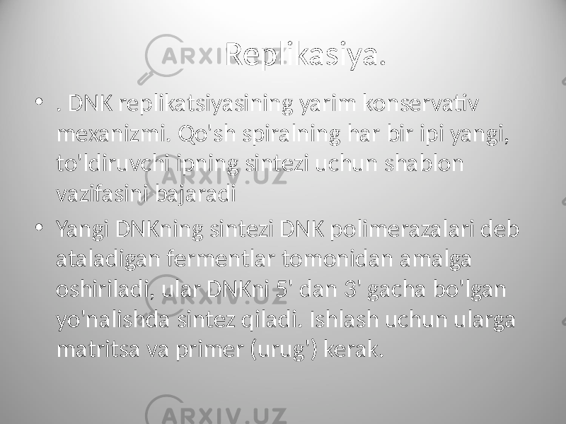 Replikasiya. • . DNK replikatsiyasining yarim konservativ mexanizmi. Qo&#39;sh spiralning har bir ipi yangi, to&#39;ldiruvchi ipning sintezi uchun shablon vazifasini bajaradi • Yangi DNKning sintezi DNK polimerazalari deb ataladigan fermentlar tomonidan amalga oshiriladi, ular DNKni 5&#39; dan 3&#39; gacha bo&#39;lgan yo&#39;nalishda sintez qiladi. Ishlash uchun ularga matritsa va primer (urug&#39;) kerak. 