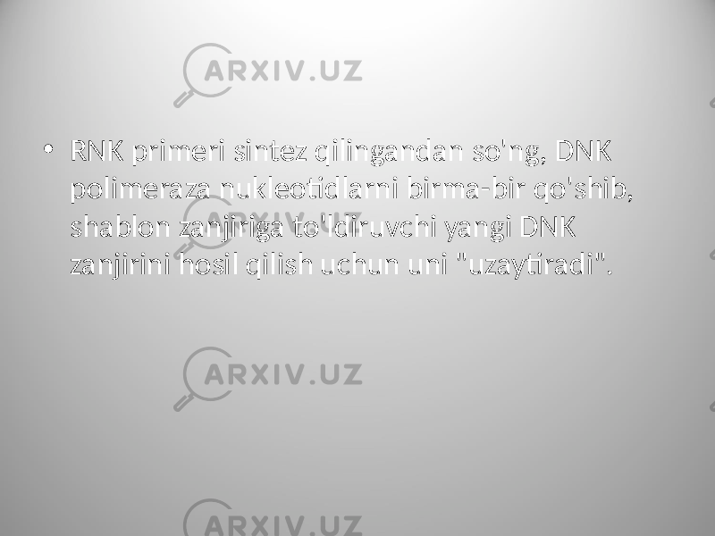 • RNK primeri sintez qilingandan so&#39;ng, DNK polimeraza nukleotidlarni birma-bir qo&#39;shib, shablon zanjiriga to&#39;ldiruvchi yangi DNK zanjirini hosil qilish uchun uni &#34;uzaytiradi&#34;. 