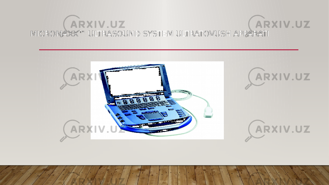 MICROMAXX™ ULTRASOUND SYSTEM ULTRATOVUSH APPARATI   