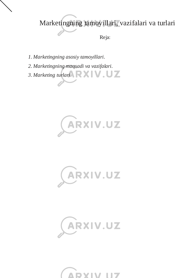 Marketingning tamoyillari, vazifalari va turlari Reja: 1. Marketingning asosiy tamoyillari. 2. Marketingning maqsadi va vazifalari. 3. Marketing turlari. 