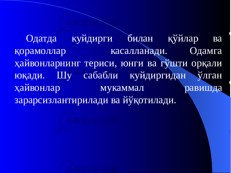 Одатда куйдирги билан қўйлар ва қорамоллар касалланади. Одамга ҳайвонларнинг териси, юнги ва гўшти орқали юқади. Шу сабабли куйдиргидан ўлган ҳайвонлар мукаммал равишда зарарсизлантирилади ва йўқотилади. 