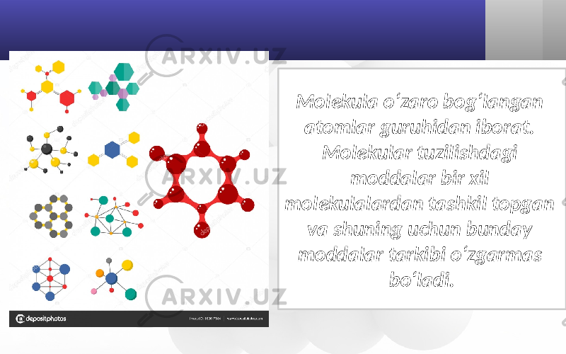 Molekula o‘zaro bog‘langan atomlar guruhidan iborat. Molekular tuzilishdagi moddalar bir xil molekulalardan tashkil topgan va shuning uchun bunday moddalar tarkibi o‘zgarmas bo‘ladi. 