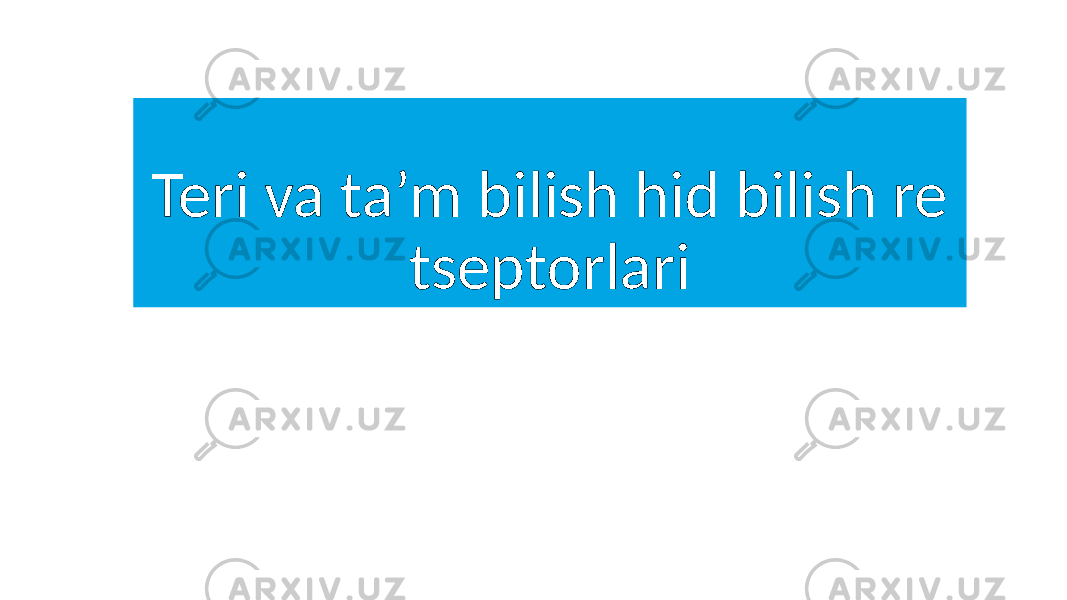 Teri va ta’m bilish hid bilish re tseptorlari 