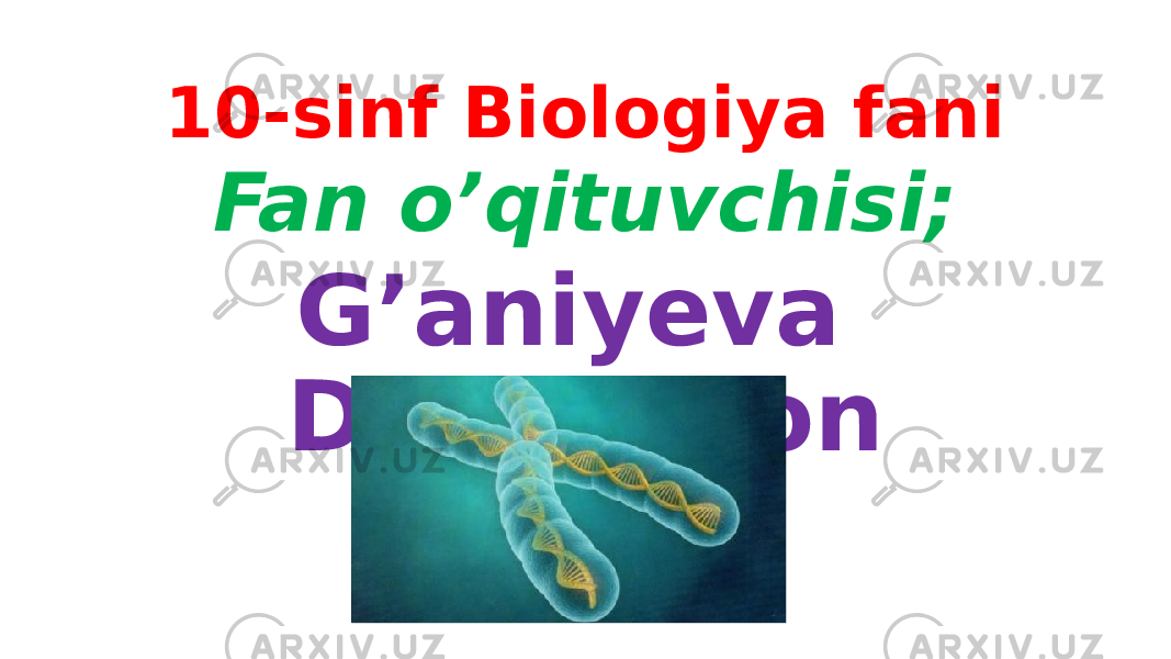 10-sinf Biologiya fani Fan o’qituvchisi; G’aniyeva Dildoraxon 