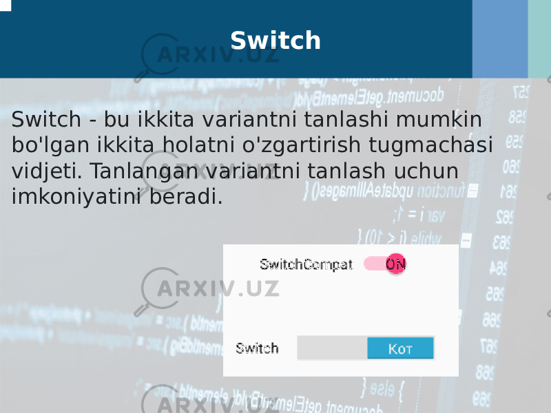 Switch Switch - bu ikkita variantni tanlashi mumkin bo&#39;lgan ikkita holatni o&#39;zgartirish tugmachasi vidjeti.   Tanlangan variantni tanlash uchun imkoniyatini beradi.   