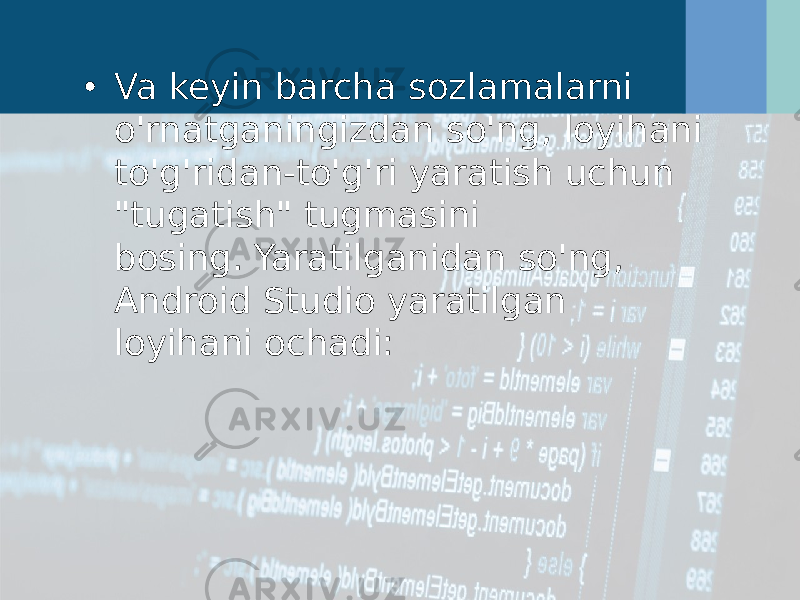 • Va keyin barcha sozlamalarni o&#39;rnatganingizdan so&#39;ng, loyihani to&#39;g&#39;ridan-to&#39;g&#39;ri yaratish uchun &#34;tugatish&#34; tugmasini bosing. Yaratilganidan so&#39;ng, Android Studio yaratilgan loyihani ochadi: 