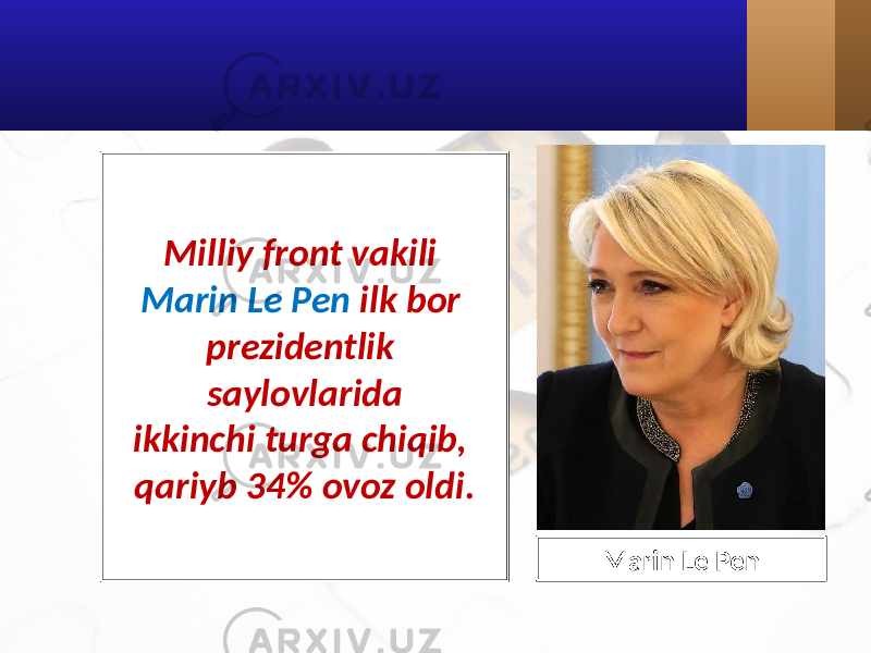 Milliy front vakili Marin Le Pen ilk bor prezidentlik saylovlarida ikkinchi turga chiqib, qariyb 34% ovoz oldi. Marin Le Pen 