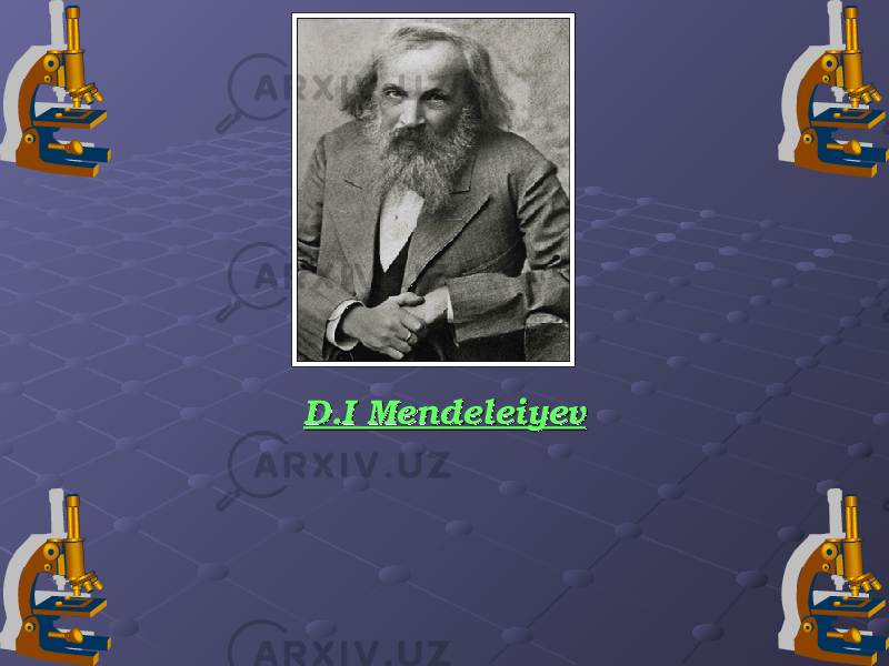 D.I MendeleiyevD.I Mendeleiyev 