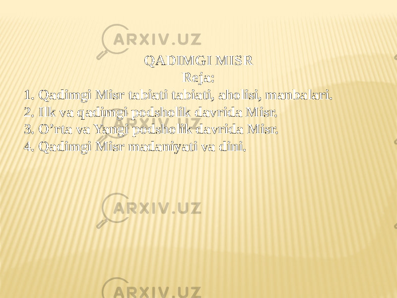 QADIMGI MISR Reja: 1. Qadimgi Misr tabiati tabiati, aholisi, manbalari. 2. Ilk va qadimgi podsholik davrida Misr. 3. O’rta va Yangi podsholik davrida Misr. 4. Qadimgi Misr madaniyati va dini. 