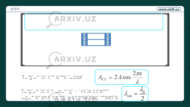 www.umft.uz Turg‘un to‘lqin amplitudasi: Turg‘un to‘lqin uzunligi – ikkita qo‘shni tugunlar yoki do‘ngliklar orasidagi masofa: 