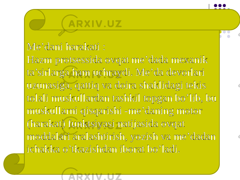 Me’dani harakati : Hazm protsessida ovqat me’dada mexanik ta’sirlarga ham uchraydi. Me’da devorlari uzunasiga, qattiq va doira shaklidagi tekis tolali muskullardan tashkil topgan bo’lib, bu muskullarni qisqarishi -me’daning motor (harakat) funktsiyasi natijasida ovqat moddalari aralashtirish, yozish va me’dadan ichakka o’tkazishdan iborat bo’ladi. 