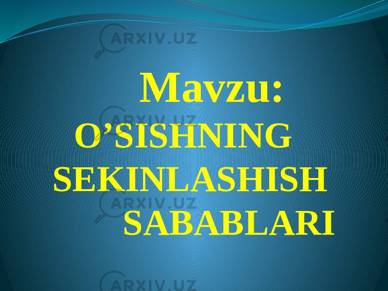  Mavzu: O’SISHNING SEKINLASHISH SABABLARI 
