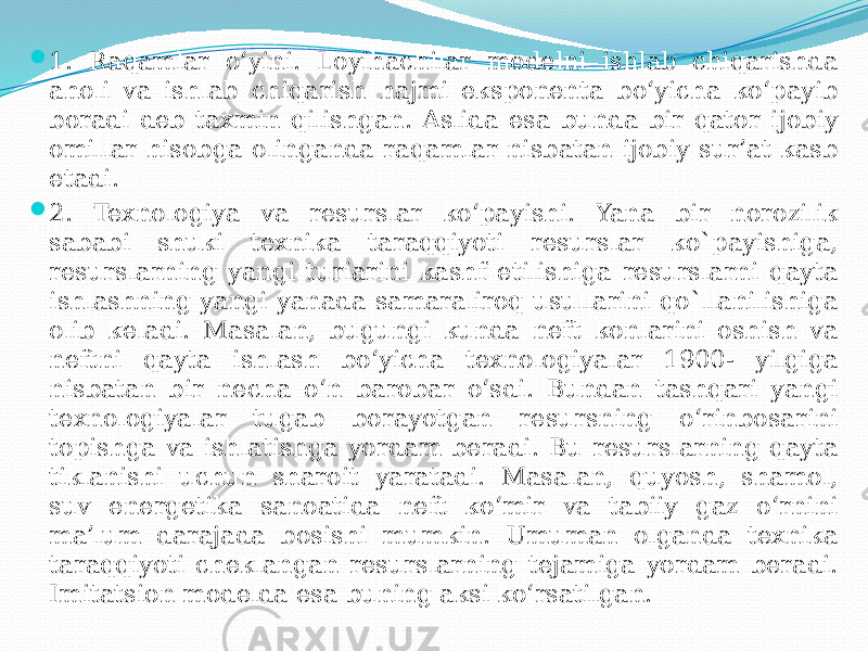  1. Raqamlar o‘yini. Loyihachilar modelni ishlab chiqarishda aholi va ishlab chiqarish hajmi eksponenta bo‘yicha ko‘payib boradi deb taxmin qilishgan. Aslida esa bunda bir qator ijobiy omillar hisobga olinganda raqamlar nisbatan ijobiy sur’at kasb etadi.  2. Texnologiya va resurslar ko‘payishi. Yana bir norozilik sababi shuki texnika taraqqiyoti resurslar ko`payishiga, resurslarning yangi turiarini kashf etilishiga resurslarni qayta ishlashning yangi yanada samaraliroq usullarini qo`llanilishiga olib keladi. Masalan, bugungi kunda neft konlarini oshish va neftni qayta ishlash bo‘yicha texnologiyalar 1900- yilgiga nisbatan bir necha o‘n barobar o‘sdi. Bundan tashqari yangi texnologiyalar tugab borayotgan resursning o‘rinbosarini topishga va ishlatishga yordam beradi. Bu resurslarning qayta tiklanishi uchun sharoit yaratadi. Masalan, quyosh, shamol, suv energetika sanoatida neft ko‘mir va tabiiy gaz o‘rnini ma’lum darajada bosishi mumkin. Umuman olganda texnika taraqqiyoti cheklangan resurslarning tejamiga yordam beradi. Imitatsion modelda esa buning aksi ko‘rsatilgan. 