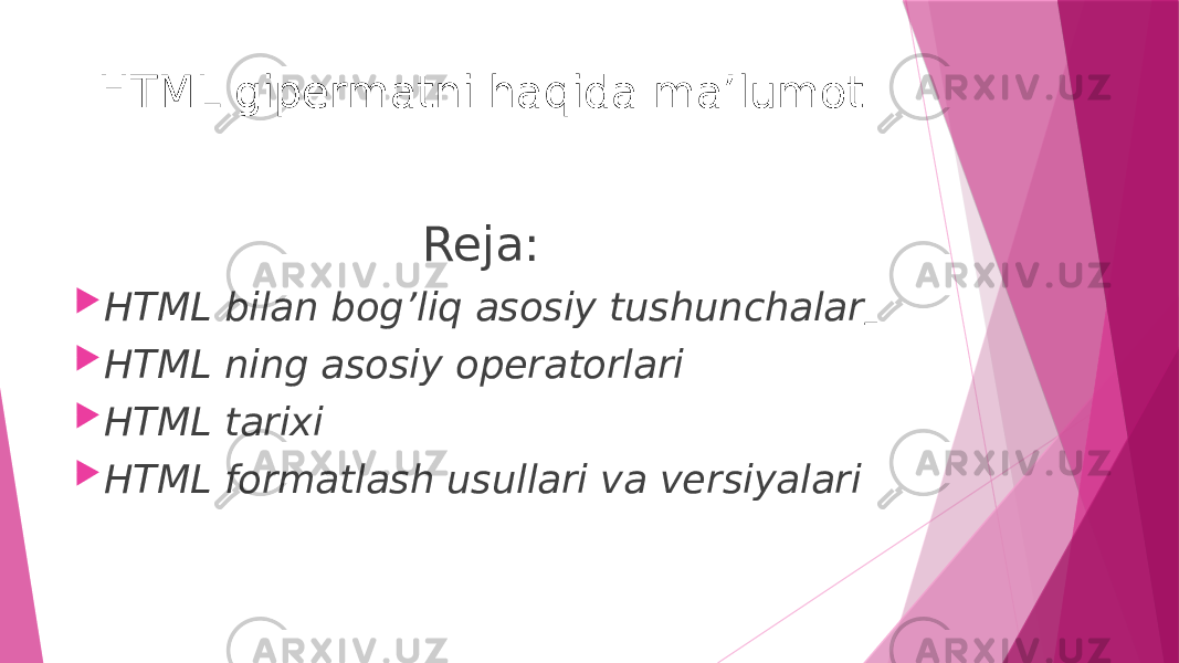 HTML gipermatni haqida ma’lumot Reja:  HTML bilan bog’liq asosiy tushunchalar  HTML ning asosiy operatorlari  HTML tarixi  HTML formatlash usullari va versiyalari 