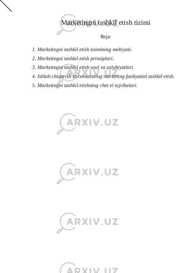 Marketingni tashkil etish tizimi Reja: 1. Marketingni tashkil etish tizimining mohiyati. 2. Marketingni tashkil etish prinsiplari. 3. Marketingni tashkil etish usul va uslubiyatlari. 4. Ishlab chiqarish korxonasining marketing faoliyatini tashkil etish. 5. Marketingni tashkil etishning chet el tajribalari. 