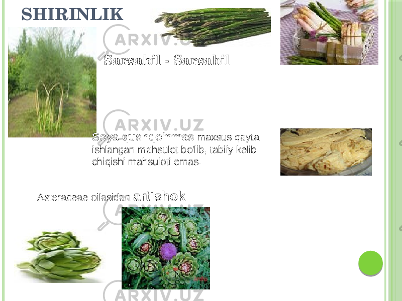 SHIRINLIK Sarsabil - Sarsabil Asteraceae oilasidan artishokSoya qushqo&#39;nmas maxsus qayta ishlangan mahsulot bo&#39;lib, tabiiy kelib chiqishi mahsuloti emas. 