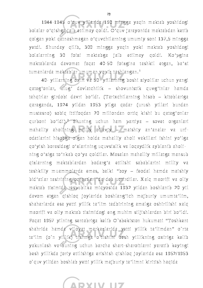 1 9 4 4 - 1 9 4 5 o ’ q u v y i l l a r i d a 1 6 0 m i n g g a y a q i n m a k t a b y o s h i d a g i b o l a l a r o ’ q i s h g a j a l b e t i l m a y q o l d i . O ’ q u v j a r a y o n i d a m a k t a b d a n k e t i b q o l g a n y o k i q a t n a s h m a g a n o ’ q u v c h i l a r n i n g u m u m i y s o n i 1 3 7 , 5 m i n g g a y e t d i . S h u n d a y q i l i b , 3 0 0 m i n g g a y a q i n y o k i m a k t a b y o s h i d a g i b o l a l a r n i n g 3 0 f o i z i m a k t a b g a j a l b e t i l m a y q o l d i . K o ’ p g i n a m a k t a b l a r d a d a v o m a t f a q a t 4 0 - 5 0 f o i z g i n a t a s h k i l e t g a n , b a ’ z i t u m a n l a r d a m a k t a b l a r u m u m a n y o p i b t a s h l a n g a n . 1 4 0 - y i l l a r n i n g o x i r i v a 5 0 - y i l l a r n i n g b o s h i z i y o l i l a r u c h u n y a n g i q a t a g ’ o n l a r , u l u g ’ d a v l a t c h i l i k – s h o v u n i s t i k q u v g ’ i n l a r h a m d a t a h q i r l a r g i r d o b i d a v r i b o ’ l d i . ( T a r i x c h i l a r n i n g h i s o b – k i t o b l a r i g a q a r a g a n d a , 1 9 2 4 y i l d a n 1 9 5 3 y i l g a q a d a r ( u r u s h y i l l a r i b u n d a n m u s t a s n o ) s o b i q i t t i f o q d a n 2 0 m i l i o n d a n o r t i q k i s h i b u q a t a g ’ o n l a r q u r b o n i b o ’ l d i ) . 2 S h u n i n g u c h u n h a m p a r t i y a – s o v e t o r g a n l a r i m a h a l l i y a h o l i n i n g m i l l i y o i l a v i y – m a i s h i y a n ’ a n a l a r v a u r f - o d a t l a r i n i h i s o b g a o l g a n h o l d a m a h a l l i y a h o l i v a k i l l a r i i s h i n i y o ’ l g a q o ’ y i s h b o r a s i d a g i o ’ z l a r i n i n g u q u v s i z l i k v a l o q a y d l i k a y b l a n i b a h o l i - n i n g o ’ z i g a t o ’ n k a b q o ’ y a q o l d i l a r . M a s a l a n m a h a l l i y m i l l a t g a m a n s u b q i z l a r n i n g m a k t a b l a r d a n b a d a r g ’ a e t i l i s h i s a b a b l a r i n i m i l l i y v a t a s h k i l i y m u a m m o l a r d a e m a s , b a l k i “ b o y – f e o d a l h a m d a m a i s h i y b i d ’ a t l a r t a s i r i n i n g o q i b a t l a r i ” d a d e b u q t i r d i l a r . X a l q m a o r i f i v a o l i y m a k t a b t i z i m i d a r e s p u b l i k a m i q y o s i d a 1 9 3 2 y i l d a n b o s h l a n i b 2 0 y i l d a v o m e t g a n q i s h l o q j o y l a r i d a b o s h l a n g ’ i c h m a j b u r i y u m u m t a ’ l i m , s h a h a r l a r d a e s a y e t t i y i l l i k t a ’ l i m t a d b i r i n i n g a m a l g a o s h i r i l i s h i x a l q m a o r i f i v a o l i y m a k t a b t i z i m i d a g i e n g m u h i m s i l j i s h l a r d a n b i r i b o ’ l d i . F a q a t 1 9 5 7 y i l n i n g s e n t a b r i g a k e l i b O ` z b e k i s t o n h u k u m a t i “ T o s h k e n t s h a h r i d a h a m d a v i l o y a t m a r k a z l a r i d a y e t t i y i l l i k t a ’ l i m d a n ” o ` r t a t a ’ l i m ( o ` n y i l l i k ) t i z i m g a o ` t i s h i n i b e s h y i l l i k n i n g o x i r i g a k e l i b y a k u n l a s h v a b u n i n g u c h u n b a r c h a s h a r t - s h a r o i t l a r n i y a r a t i b k e y i n g i b e s h y i l l i k d a j o r i y e t i l i s h i g a e r i s h i s h q i s h l o q j o y l a r i d a e s a 1 9 5 2 / 1 9 5 3 o ` q u v y i l i d a n b o s h l a b y e t t i y i l l i k m a j b u r i y t a ’ l i m n i k i r i t i s h h a q i d a 23 