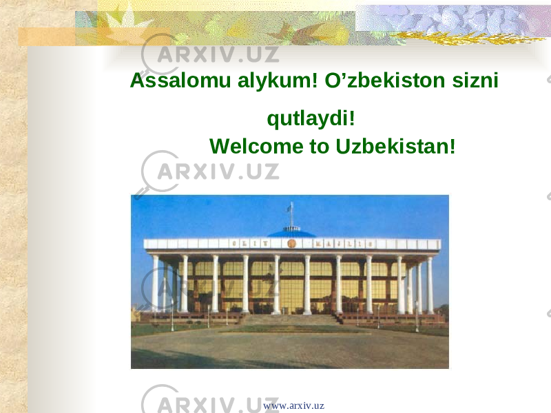 Assalomu alykum! O’zbekiston sizni qutlaydi! Welcome to Uzbekistan! www.arxiv.uz 