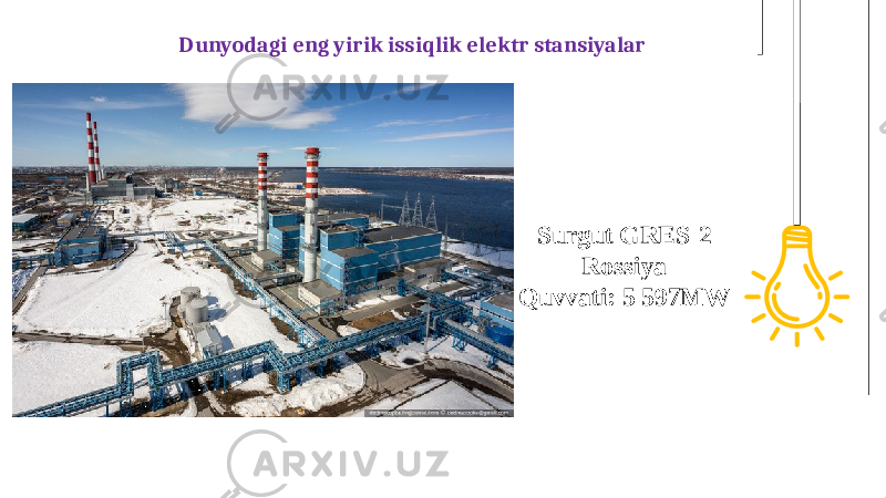 Surgut GRES-2 Rossiya Quvvati: 5 597MWDunyodagi eng yirik issiqlik elektr stansiyalar 