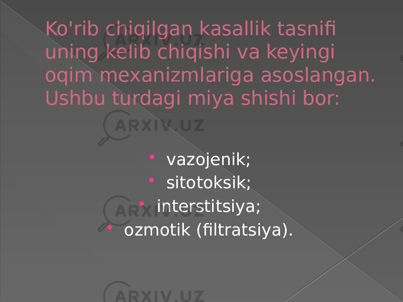 Ko&#39;rib chiqilgan kasallik tasnifi uning kelib chiqishi va keyingi oqim mexanizmlariga asoslangan. Ushbu turdagi miya shishi bor:  vazojenik;  sitotoksik;  interstitsiya;  ozmotik (filtratsiya). 