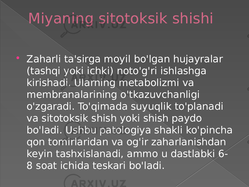 Miyaning sitotoksik shishi  Zaharli ta&#39;sirga moyil bo&#39;lgan hujayralar (tashqi yoki ichki) noto&#39;g&#39;ri ishlashga kirishadi. Ularning metabolizmi va membranalarining o&#39;tkazuvchanligi o&#39;zgaradi. To&#39;qimada suyuqlik to&#39;planadi va sitotoksik shish yoki shish paydo bo&#39;ladi. Ushbu patologiya shakli ko&#39;pincha qon tomirlaridan va og&#39;ir zaharlanishdan keyin tashxislanadi, ammo u dastlabki 6- 8 soat ichida teskari bo&#39;ladi. 