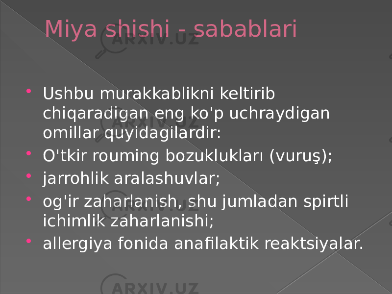 Miya shishi - sabablari  Ushbu murakkablikni keltirib chiqaradigan eng ko&#39;p uchraydigan omillar quyidagilardir:  O&#39;tkir rouming bozuklukları (vuruş);  jarrohlik aralashuvlar;  og&#39;ir zaharlanish, shu jumladan spirtli ichimlik zaharlanishi;  allergiya fonida anafilaktik reaktsiyalar. 