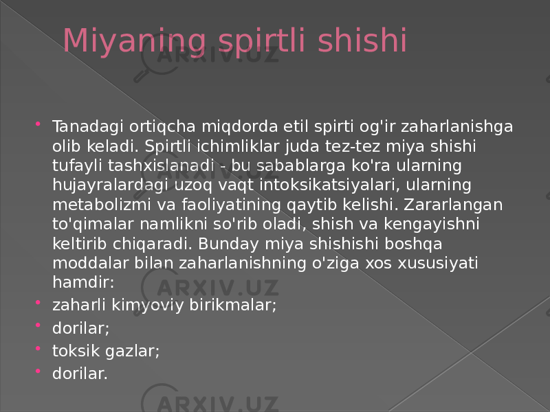 Miyaning spirtli shishi  Tanadagi ortiqcha miqdorda etil spirti og&#39;ir zaharlanishga olib keladi. Spirtli ichimliklar juda tez-tez miya shishi tufayli tashxislanadi - bu sabablarga ko&#39;ra ularning hujayralardagi uzoq vaqt intoksikatsiyalari, ularning metabolizmi va faoliyatining qaytib kelishi. Zararlangan to&#39;qimalar namlikni so&#39;rib oladi, shish va kengayishni keltirib chiqaradi. Bunday miya shishishi boshqa moddalar bilan zaharlanishning o&#39;ziga xos xususiyati hamdir:  zaharli kimyoviy birikmalar;  dorilar;  toksik gazlar;  dorilar. 