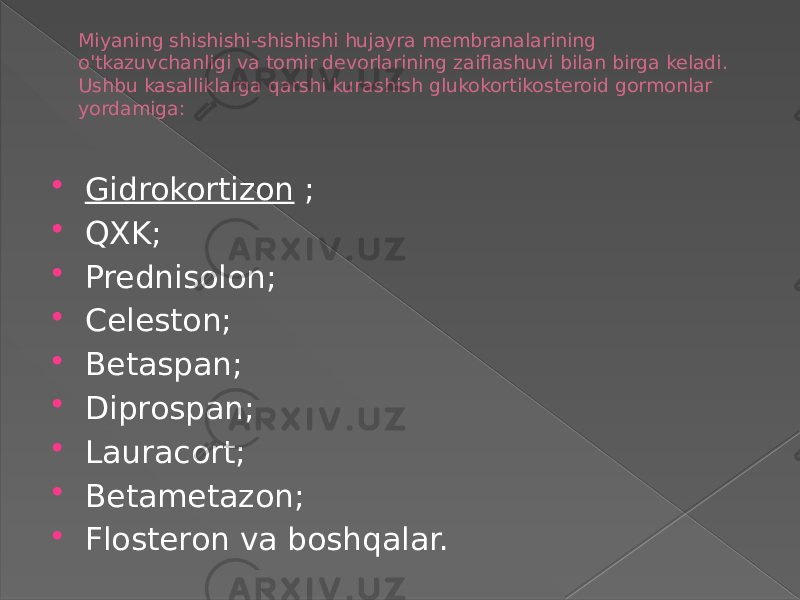 Miyaning shishishi-shishishi hujayra membranalarining o&#39;tkazuvchanligi va tomir devorlarining zaiflashuvi bilan birga keladi. Ushbu kasalliklarga qarshi kurashish glukokortikosteroid gormonlar yordamiga:  Gidrokortizon  ;  QXK;  Prednisolon;  Celeston;  Betaspan;  Diprospan;  Lauracort;  Betametazon;  Flosteron va boshqalar. 